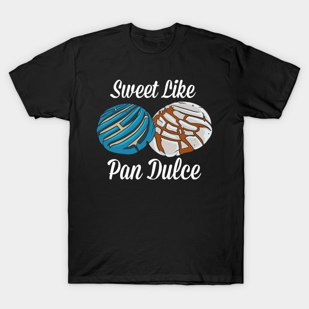 Sweet Like Pan Dulce T-Shirt by maxcode